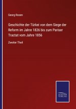 Geschichte der Turkei von dem Siege der Reform im Jahre 1826 bis zum Pariser Tractat vom Jahre 1856