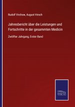 Jahresbericht uber die Leistungen und Fortschritte in der gesammten Medicin