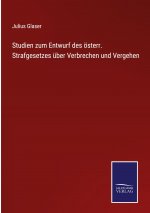 Studien zum Entwurf des oesterr. Strafgesetzes uber Verbrechen und Vergehen
