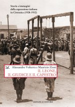 leone, il giudice, il capestro. Storia e immagini della repressione italiana in Cirenaica (1928-1932)