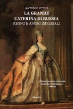 grande Caterina di Russia. Regno e amori imperiali