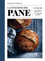 stagione del pane. Tecniche e ricette per impasti perfetti