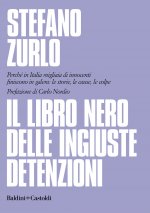 libro nero delle ingiuste detenzioni. Perché in Italia migliaia di innocenti finiscono in galera: le storie, le cause, le colpe