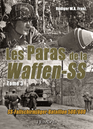 LES PARAS DE LA WAFFEN-SS_TOME 3_SS-FALLSCHIRMJÄGER-BATAILLON 500/600