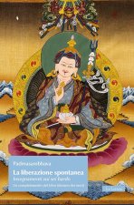liberazione spontanea. Insegnamenti sui sei bardo. Un completamento del Libro tibetano dei morti