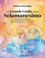 grande guida allo sciamanesimo. Una guida moderna alla guarigione sciamanica, agli strumenti e ai rituali