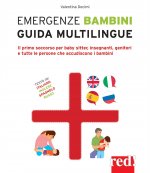 Emergenze bambini. Guida multilingue. Il primo soccorso per baby sitter, insegnanti, genitori e tutte le persone che accudiscono i bambini. Ediz. ital