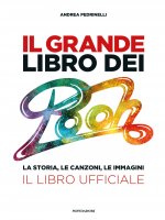 grande libro dei Pooh. La storia, le canzoni, le immagini. Il libro ufficiale
