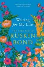 Writing for My Life: The Very Best of Ruskin Bond