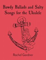Bawdy Ballads and Salty Songs for the Ukulele