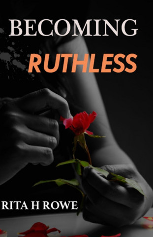 Becoming Ruthless
