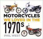 Motorcycles We Loved in the 1970s