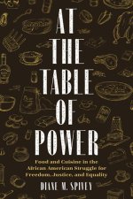 At the Table of Power: Food and Cuisine in the African American Struggle for Freedom, Justice, and Equality