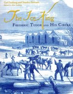 Ice King: Frederic Tudor and His Circle
