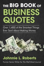 The Big Book of Business Quotes: Over 1,400 of the Smartest Things Ever Said about Making Money