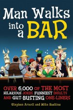 Man Walks Into a Bar: Over 5,000 of the Most Hilarious Jokes, Funniest Insults and Gut-Busting One-Liners