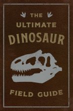 Ultimate Dinosaur Field Guide