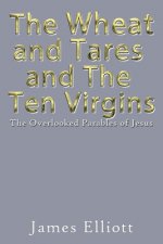 Wheat and Tares and the Ten Virgins