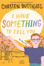 I Have Something to Tell You--For Young Adults: A Memoir