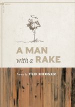 A Man with a Rake: Poems by Ted Kooser
