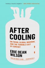 After Cooling: On Freon, Global Warming, and the Terrible Cost of Comfort