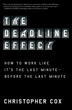 The Deadline Effect: Inside Elite Organizations That Have Mastered the Ticking Clock