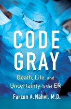 Code Gray: Death, Life, and Uncertainty in the Er