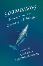 Soundings: Journeys in the Company of Whales: A Memoir