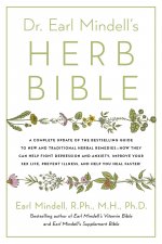 Dr. Earl Mindell's Herb Bible: Fight Depression and Anxiety, Improve Your Sex Life, Prevent Illness, and Heal Faster--The All-Natural Way