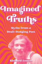 Imagined Truths: Myths from a Draft-Dodging Poet