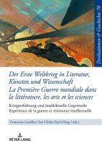 Der Erste Weltkrieg in Literatur, Kuensten Und Wissenschaft La Premiere Guerre Mondiale Dans La Litterature, Les Arts Et Les Sciences