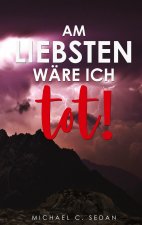 Am liebsten ware ich tot!