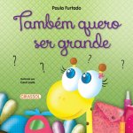 Tambem quero ser grande