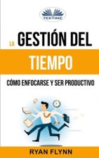 Gestion Del Tiempo. Como Enfocarse Y Ser Productivo