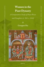 Women in the Piast Dynasty: A Comparative Study of Piast Wives and Daughters (C. 965-C.1144)