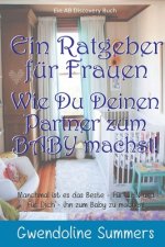 Ratgeber fur Frauen Wie Du Deinen Partner zum BABY machst!