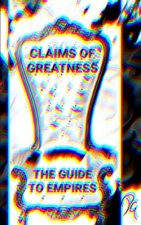 Claims of Greatness the Guide to Empires