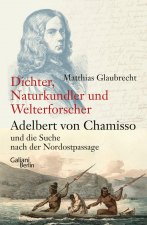 Dichter, Naturkundler, Welterforscher: Adelbert von Chamisso und die Suche nach der Nordostpassage