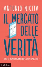 mercato delle verità. Come la disinformazione minaccia la democrazia