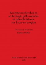 Recentes Recherches en Archeologie Gallo-romaine et Paleochretienne sur Lyon et Sa Region