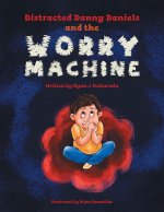 Distracted Danny Daniels and the Worry Machine