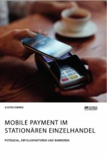 Mobile Payment im stationaren Einzelhandel. Potenzial, Erfolgsfaktoren und Barrieren
