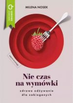 Nie ma czasu na wymówki. Zdrowe odżywianie dla zabieganych