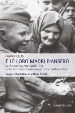 E le loro madri piansero. La Grande guerra patriottica nella letteratura russa sovietica e postsovietica