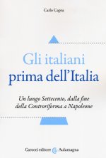 italiani prima dell'Italia. Un lungo Settecento, dalla fine della Controriforma a Napoleone