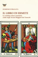 libro di Ermete. Le ventidue chiavi ermetiche celate negli Arcani Maggiori dei tarocchi