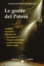 grotte del potere. Antiche tecniche tolteche di guarigione, ringiovanimento e manifestazione della realtà