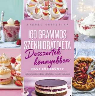 160 grammos szénhidrátdiéta - Desszertek könnyebben (Vrábel Krisztina)()