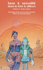SEXE ET SEXUALITE, DANS LE FUTUR ET AILLEURS - VOLUME 2 : AUTRES MOEURS