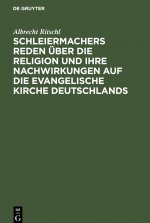Schleiermachers Reden uber die Religion und ihre Nachwirkungen auf die evangelische Kirche Deutschlands